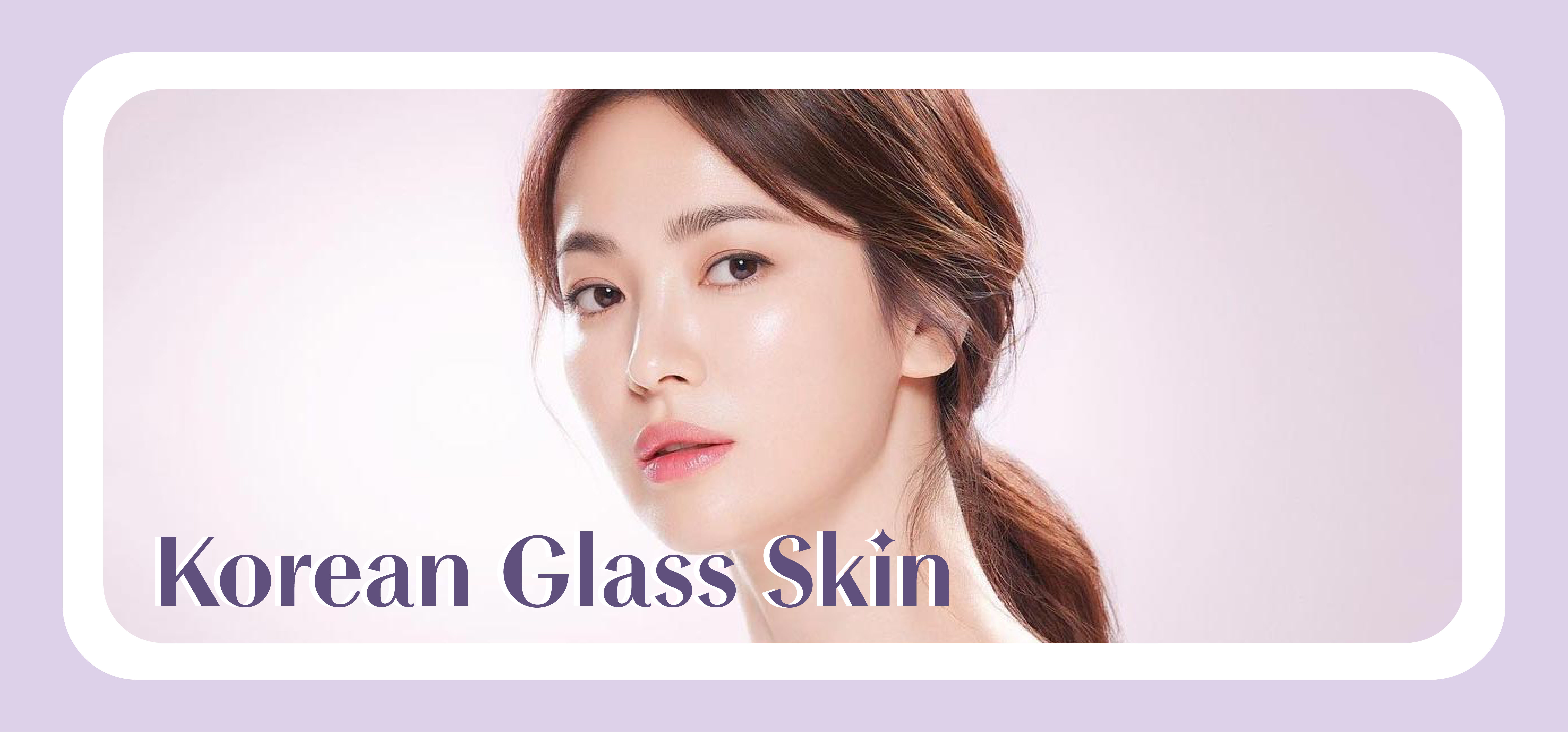 What Is Korean 'Glass Skin', and How Do You Achieve It?